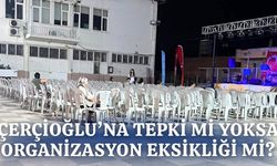 Çerçioğlu'na tepki mi yoksa organizasyon eksikliği mi?