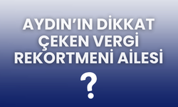 Aydın'ın Dikkat Çeken Vergi Rekortmeni Ailesi