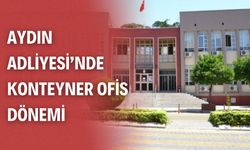 Aydın Adliyesi’nde konteyner ofis dönemi