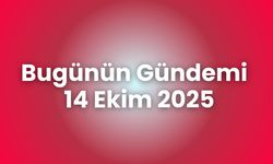 Bugünün Gündemi – 14 Ekim 2025