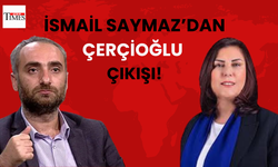 İsmail Saymaz'dan Çerçioğlu çıkışı