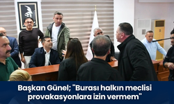 Başkan Günel; ''Provakasyonlara izin vermem''