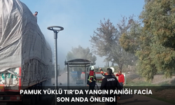 Pamuk yüklü TIR’da yangın paniği! Facia son anda önlendi