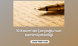 10 Kasım’da Çerçioğlu'nun samimiyetsizliği