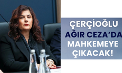 Çerçioğlu Ağır Ceza'da Mahkemeye Çıkacak!