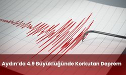 Aydın’da 4.9 Büyüklüğünde Korkutan Deprem