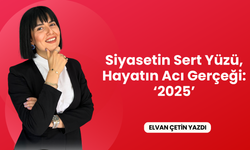 Siyasetin Sert Yüzü, Hayatın Acı Gerçeği: 2025