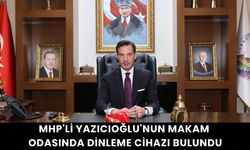 MHP'li Yazıcıoğlu'nun makam odasında dinleme cihazı bulundu