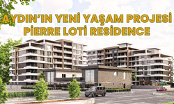Aydın’ın yeni yaşam projesi: Pierre Loti Residence