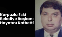Karpuzlu eski belediye başkanı hayatını kaybetti