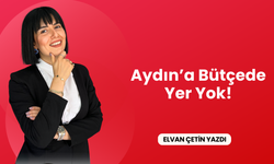 Aydın’a Bütçede Yer Yok!