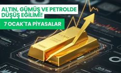 Altın, gümüş ve petrolde düşüş eğilimi! 7 Ocak'ta piyasalar