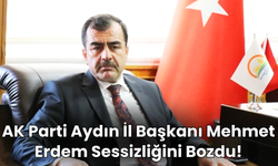 AK Parti Aydın İl Başkanı Mehmet Erdem Sessizliğini Bozdu