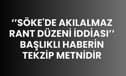 Söke'de AkılAlmaz Rant Düzeni İddiası Başlıklı Haberin Tekzip Metnidir