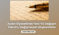 Aydın Siyasetinde Yeni Yıl: Değişen Takvim, Değişmeyen Alışkanlıklar
