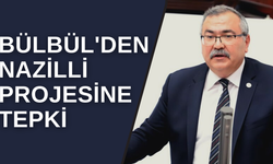 Bülbül'den Nazilli Projesine Tepki