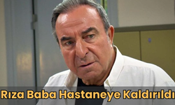 Rıza Baba Hastaneye Kaldırıldı
