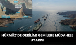 Hürmüz’de Gerilim! Gemilere Müdahale Uyarısı