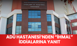 ADÜ Hastanesi’nden “İhmal” İddialarına Yanıt