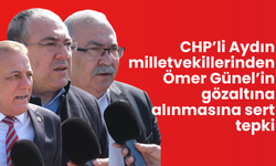 CHP’li Aydın milletvekillerinden Ömer Günel’in gözaltına alınmasına sert tepki