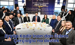 Eyyüp Kadir İnan’dan Özlem Çerçioğlu’na destek