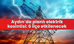 Aydın’da planlı elektrik kesintisi: 6 ilçe etkilenecek
