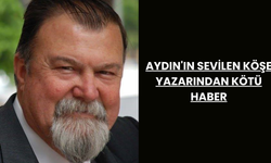 Aydın'ın sevilen köşe yazarından kötü haber