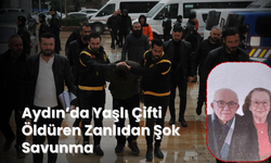 Aydın’da Yaşlı Çifti Öldüren Zanlıdan Şok Savunma