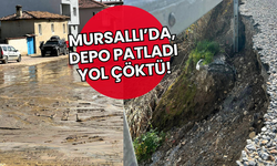 Mursallı'da Depo Patladı, Yol Çöktü!