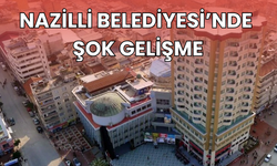 Nazilli Belediyesi’nde şok gelişme