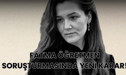 Fatma Öğretmen Soruşturmasında Yeni Karar