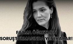 Fatma Öğretmen Soruşturmasında Yeni Karar