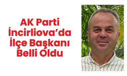 AK Parti İncirliova’da İlçe Başkanı Belli Oldu