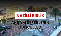 Nazilli Birlik Akşam Seferlerini Güncelledi