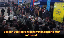 Başkan Çerçioğlu Köşk'te vatandaşlarla iftar sofrasında