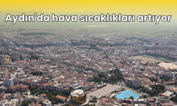 Aydın'da hava sıcaklıkları artıyor