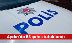 Aydın'da 53 şahıs tutuklandı