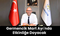 Germencik Mart Ayı'nda Etkinliğe Doyacak
