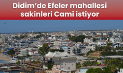 Didim’de Efeler mahallesi sakinleri Cami istiyor