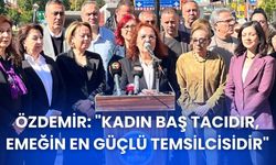 Özdemir: "Kadın Baş Tacıdır, Emeğin En Güçlü Temsilcisidir"