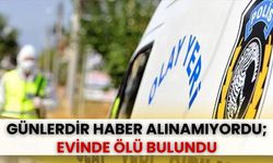 Günlerdir haber alınamıyordu; Evinde ölü bulundu