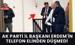 AK Parti İl Başkanı Erdem'in Telefon Elinden Düşmedi