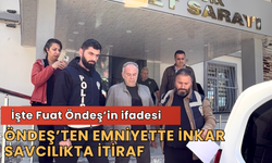Öndeş’ten Emniyette İnkar, Savcılıkta İtiraf