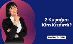 Z Kuşağını Kim Kızdırdı?