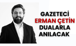 Gazeteci Erman Çetin Dualarla Anılacak