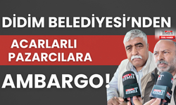 Didim Belediyesi'nden Acarlarlı Pazarcılara Ambargo!