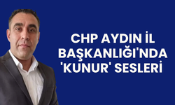 CHP Aydın İl Başkanlığı'nda 'Kunur' Sesleri