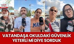 Vatandaşa okuldaki güvenlik yeterli mi diye sorduk