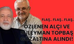 Süleyman Topbaş ve Özlenen Alçı Gözaltına alındı!