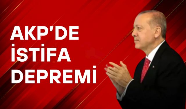 AKP’de İstifa Depremi